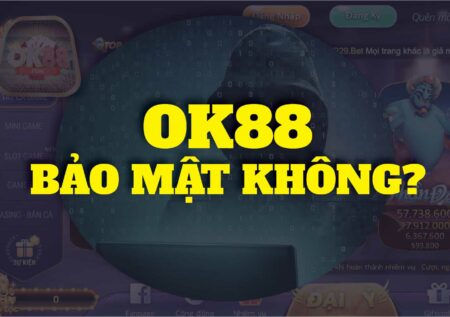 Game OK88 có an toàn? Có bảo mật cho người chơi không?