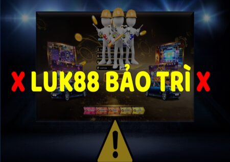 Game Luk88 Vin bảo trì – Làm gì để không mất tiền?