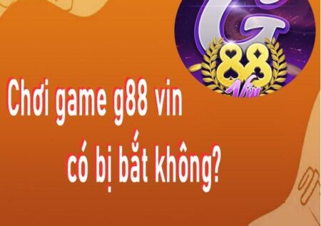 Chơi game G88 Vin có bị bắt không? Có hợp pháp không?