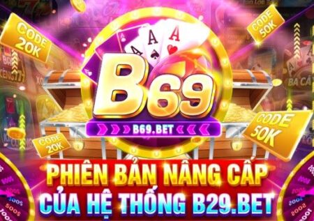 B69 – Link Tải B69 Bet Chính Chủ | Nhận Code Tân Thủ